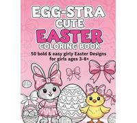 Egg-stra Cute Easter Coloring Book: 50 Bold & Easy Girly Easter Designs with Bunnies, Chicks & Big Bows for Girls Ages 3-8+