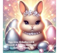 EGG-STRA, UNBOTHERED AND BLESSED: A Grown-Up Easter Coloring Book with quotes