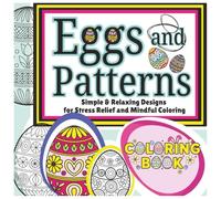 Eggs and Patterns Coloring Book: Simple and Relaxing Designs for Stress Relief and Mindful Coloring