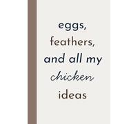 Eggs, Feathers, and All My Chicken Ideas: Chicken Journal Notebook, Raising Chickens Book, Backyard Chickens Journal, Trad Wife Gifts