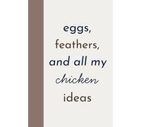 Eggs, Feathers, and All My Chicken Ideas: Chicken Journal Notebook, Raising Chickens Book, Backyard Chickens Journal, Trad Wife Gifts