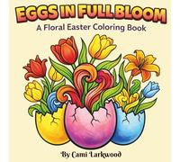 Eggs in Full Bloom: A Floral Easter Coloring Book
