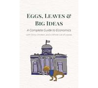 Eggs, Leaves & Big Ideas A Complete Guide to Economics with Dino, Chicken, and a Whole Lot of Leaves: Economics Explained for Kids and Adults | Money, ... Made Simple and Fun | 6x9 inches, 60 pages