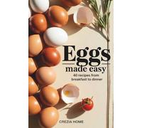 Eggs Made Easy: 40 Recipes from Breakfast to Dinner