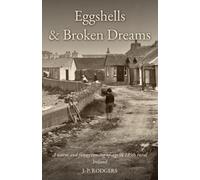 Eggshells & Broken Dreams: An Authentic Portrait of 1950s Irish Farm Life and a Boy's Journey to Manhood (For the love of My Mother)