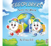 Eggsplorers Taste the World: A Global Food Adventure for Kids (Eggsplorers Food Adventure)