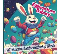 Eggventure Galaxy - Easter Coloring Book: Fun and Easy Coloring Pages with Astronaut Bunnies, Easter Eggs, Rocket Ships and Friendly Robots | Ages 4-8