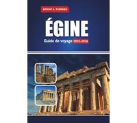 ÉGINE Guide de voyage 2025-2026: Explorez les meilleures plages, la nourriture, les excursions d'une journée au départ d'Athènes, les cartes, les itinéraires, les conseils locaux et les choses à faire