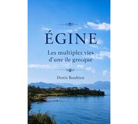Égine. Les multiples vies d’une île grecque (Voyage dans la culture et le paysage)