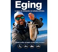 Eging: pesca de cefalópodos con señuelos artificiales: Técnicas desde la orilla, kayak, belly boat y barca para sepias, calamares y pulpos