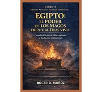 EGIPTO: EL PODER DE LOS MAGOS FRENTE AL DIOS VIVO: Cuando el Reino de Dios Confronta la Hechicería Institucional: 2 (TRONOS, ALTARES Y GUERRA ESPIRITUAL)