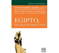 Egipto, Escuela Directivos: Javier Fernàndez Aguado Se Adentra En Esta Milenaria Civilizaciã3n Y Sus Lecciones de Liderazgo Y Polã-Tica Para Mostrar a ... liderazgo y motivación (Acción empresarial)