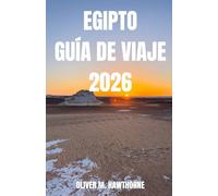 EGIPTO GUÍA DE VIAJE 2026: Descubra las pirámides atemporales de Egipto, los templos, las aventuras en el Nilo, los secretos culturales, las comidas ... de viaje y los momentos inolvidables.