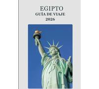 Egipto Guía de viaje 2026: “Explora Egipto como nunca antes: joyas ocultas, sabiduría local y aventuras sostenibles”