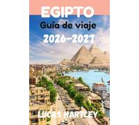 EGIPTO Guía de viaje 2026 (Guía definitiva, gemas ocultas, visitantes por primera vez, itinerario y presupuestos 2026-2027)
