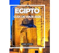 EGIPTO GUÍA DE VIAJE 2026: Guía del explorador moderno de Egipto: Sitios antiguos, secretos locales y destinos imprescindibles (2026)
