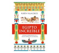 Egipto increíble: Historias sorprendentes de la vida en tiempos de los faraones (MR Historia)