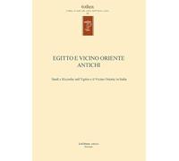 Egitto e vicino oriente antichi. Studi e ricerche sull'Egitto e il Vicino Oriente in Italia. Ediz. italiana e inglese (Eothen. Collana di studi sulle civiltà dell'Oriente antico)