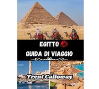 Egitto Guida di viaggio 2025-2026: Principali attrazioni, tesori nascosti, itinerari dettagliati, hotel, ristoranti, cultura e consigli locali