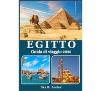 EGITTO GUIDA DI VIAGGIO 2025: Esplora siti antichi, cultura vibrante, tesori nascosti, paesaggi mozzafiato ed esperienze locali autentiche