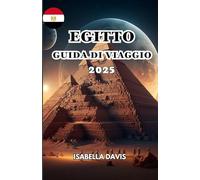 EGITTO GUIDA DI VIAGGIO 2025: UN paese famoso per la sua antica civiltà e la sua ricca storia, in particolare il periodo faraonico.