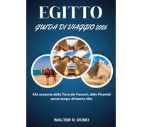 EGITTO GUIDA DI VIAGGIO 2026 (A COLORI): Alla scoperta della Terra dei Faraoni, delle Piramidi senza tempo all'eterno Nilo