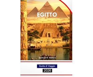 Egitto Guida di Viaggio 2026: Esplora il Cairo, il fiume Nilo, le Grandi Piramidi, le antiche meraviglie, la cultura e le gemme nascoste con i consigli degli esperti
