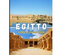 EGITTO GUIDA DI VIAGGIO 2026: Esplora le antiche meraviglie, le avventure moderne e le gemme nascoste del Nilo