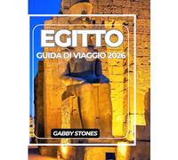 EGITTO GUIDA DI VIAGGIO 2026: Guida per un esploratore moderno in Egitto: siti antichi, segreti locali e destinazioni imperdibili 2026