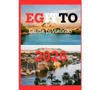 EGITTO GUIDA DI VIAGGIO 2026: “Una guida completa del 2026 per esplorare i monumenti senza tempo dell'Egitto, le sue città vivaci e i suoi viaggi mozzafiato sul Nilo”