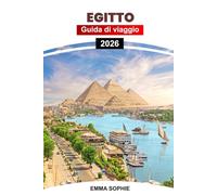 EGITTO GUIDA DI VIAGGIO 2026: Unveil Ancient Wonders, Vibrant Culture, Desert Adventures, and the Enigmatic Beauty of the Nile in the Land of Pharaohs.