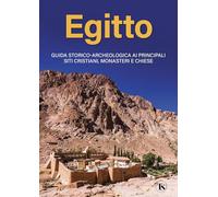 Egitto. Guida storico-archeologica ai principali siti cristiani, monasteri e chiese