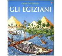 Egiziani (Gli) (Come vivevano?)