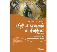 «Egli vi precede in Galilea» (Mc 16,7b). In ascolto del vangelo di Marco. Sussidio per gli animatori dei gruppi di ascolto della parola 2026/27