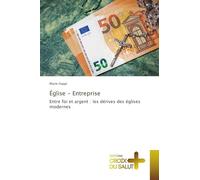 Église - Entreprise: Entre foi et argent : les dérives des églises modernes