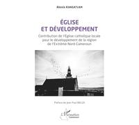 Église et développement: Contribution de l’Église catholique locale pour le développement de la région de l’Extrême Nord-Cameroun (Harmattan Cameroun)