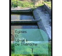 Eglises et Lavoirs de Thiérache Tome1: Au fil des rivières et cours d'eaux, un patrimoine, une histoire