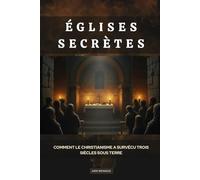 Églises secrètes: Comment le christianisme a survécu trois siècles sous terre (La Série de l'Église Primitive)