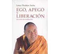 EGO, APEGO Y LIBERACION. UN CURSO DE MEDITACION (SIN COLECCION)