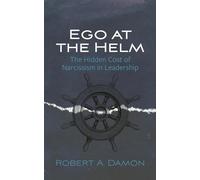 Ego at the Helm: The Hidden Cost of Narcissism in Leadership