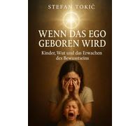 Ego - Bewusstsein in Beziehung: Wie Eltern durch Wut, Trotz und Liebe zu innerer Klarheit finden