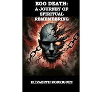 Ego Death: A Journey of Spiritual Remembering
