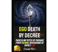 Ego Death By Decree: Masculine Rites of Passage from Satanic Inversions of Family Law (Redpilled Alchemy (Satire))
