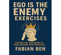 Ego Is the Enemy Exercises: Putting the teachings of Ryan Holidy Into Practicee