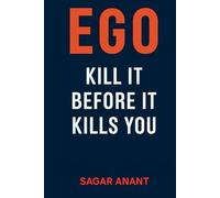 EGO: Kill It Before It Kills You (Mindset Master)
