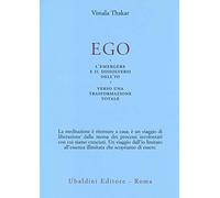 Ego. L'emergersi e il dissolversi dell'io. Verso una trasformazione totale (Ulisse)