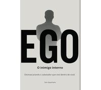 EGO, O Inimigo Interno: Desmascarando o sabotador que vive dentro de você.