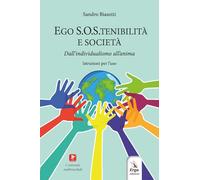Ego S.O.S.tenibilità e società. Dall’individualismo all’anima. Istruzioni per l’uso. Con contenuti multimediali (Benessere e salute)