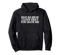 Ego So High I Love That You Hate Me Funny Ironic Witty Cita Sudadera con Capucha