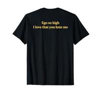 Ego So High I Love That You Hate Me Funny (On Back) Camiseta